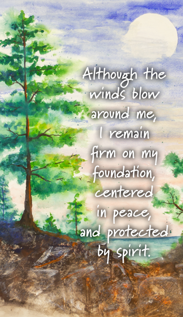 A watercolor painting of a tree with text: "Although the winds blow around me, I remain firm on my foundation, centered in peace, and protected by spirit."